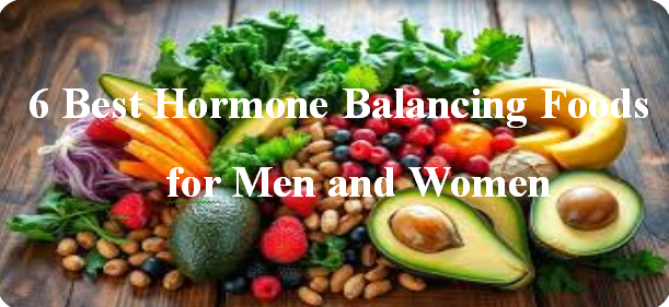 6 Best Hormone Balancing Foods for Men and Women