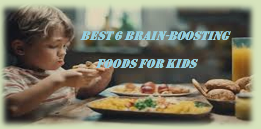 Best 6 Brain-Boosting Foods for Kids 