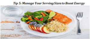 Tip 5: Manage Your Serving Sizes to Boost Energy